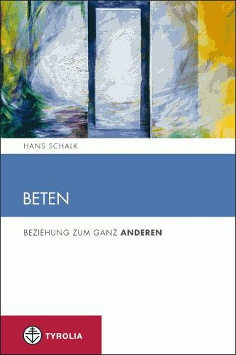 Beten. Beziehung zum ganz Anderen
