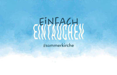 Unter dem Motto 'Einfach eintauchen' begleitet Sie in diesem Jahr die Diözese Graz-Seckau durch die Sommerkirche 2022.