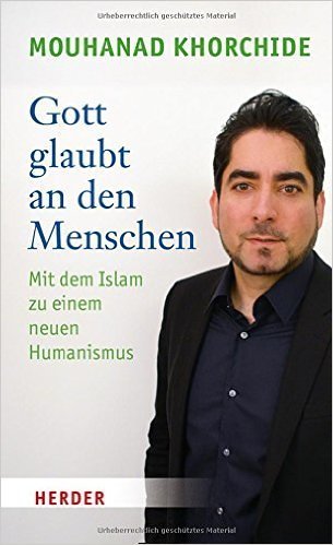 GOTT GLAUBT AN DEN MENSCHEN. Mit dem Islam zu einem neuen Humanismus - Mouhanad Khorchide / Herder