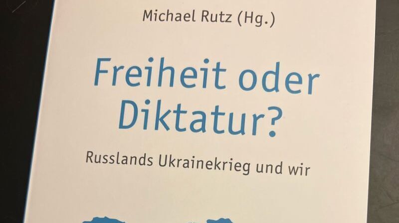 MICHAEL RUTZ (Hg.): FREIHEIT ODER DIKTATUR? Russlands Ukrainekrieg und wir