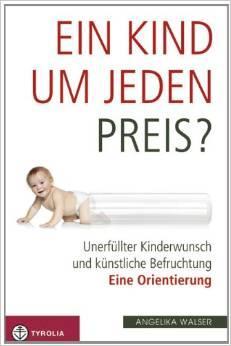 Ein Kind um jeden Preis? Unerfllter Kinderwunsch und knstliche Befruchtung   eine Orientierung